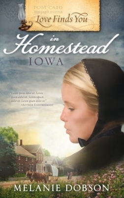 Love Finds You in Homestead, Iowa by Melanie Dobson
