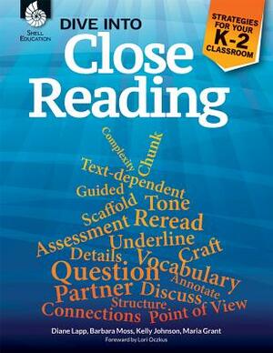 Dive Into Close Reading: Strategies for Your K-2 Classroom by Barbara Moss, Diane Lapp, Maria Grant