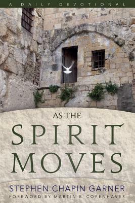 As The Spirit Moves: A Daily Devotional by Stephen Chapin Garner