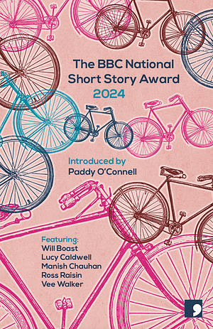 The BBC National Short Story Award 2024 by Ross Raisin, Lucy Caldwell, Will Boast, Vee Walker, Manish Chauhan