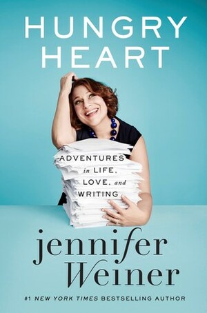 Hungry Heart: Adventures in Life, Love, and Writing by Jennifer Weiner