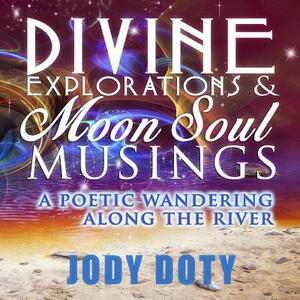 Divine Explorations and Moon Soul Musings by Jody Doty