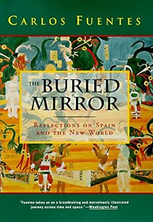 The Buried Mirror by Carlos Fuentes