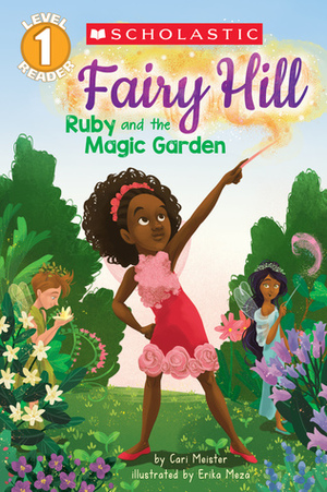 Ruby and the Magic Garden (Scholastic Reader, Level 1: Fairy Hill #1) by Erika Meza, Cari Meister