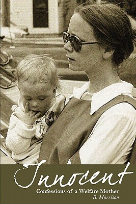 Innocent: Confessions of a Welfare Mother by B. Morrison