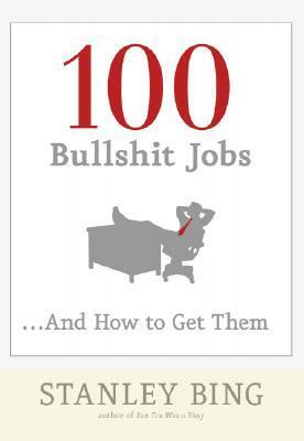 100 Bullshit Jobs...And How to Get Them by Stanley Bing