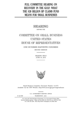 Full committee hearing on recovery in the Gulf: what the $20 billion BP claims fund means for small businesses by United States House of Representatives, Committee on Small Business (house), United State Congress