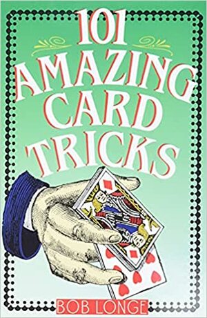 101 Amazing Card Tricks by Bob Longe