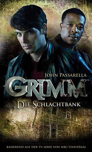 Grimm: Die Schlachtbank by John Passarella