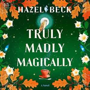 Truly Madly Magically by Hazel Beck