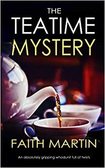 THE TEATIME MYSTERY an absolutely gripping whodunit full of twists by Faith Martin