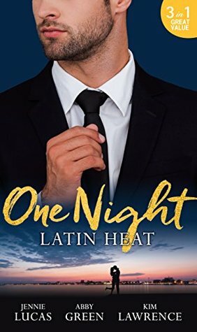 One Night: Latin Heat: Uncovering Her Nine Month Secret / One Night with the Enemy / One Night with Morelli by Jennie Lucas, Kim Lawrence, Abby Green