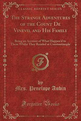 The Strange Adventures of the Count De Vinevil and His Family: Being an Account of What Happen'd to Them Whilst They Resided at Constantinople by Penelope Aubin, Penelope Aubin