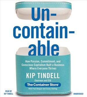 Uncontainable: How Passion, Commitment, and Conscious Capitalism Built a Business Where Everyone Thrives by Kip Tindell