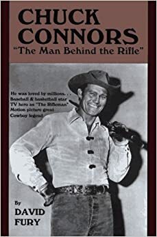 Chuck Connors: The Man Behind the Rifle by David Fury