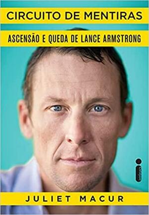 Circuito de Mentiras: Ascensão e Queda de Lance Armstrong by Juliet Macur