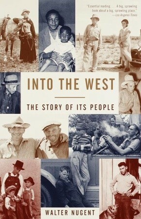 Into the West: The Story of Its People by Walter Nugent