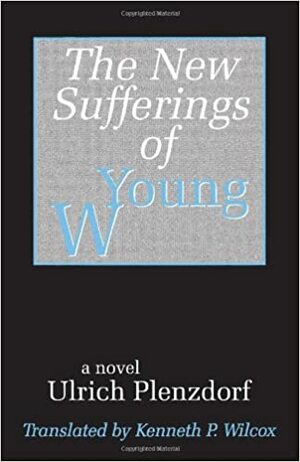 The New Sufferings of Young W. by Ulrich Plenzdorf