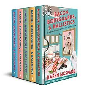 Bacon, Bodyguards, and Ballistics: The Deep Fried Revenge Series Collection by Karen McSpade