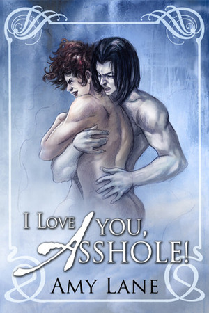 I Love You, Asshole! by Amy Lane