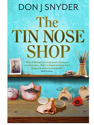 The Tin Nose Shop: Based on One of the Last Great Untold Stories of Ww1 by Don J Snyder