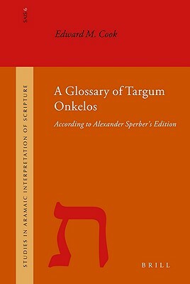 A Glossary of Targum Onkelos: According to Alexander Sperber's Edition by Edward Cook