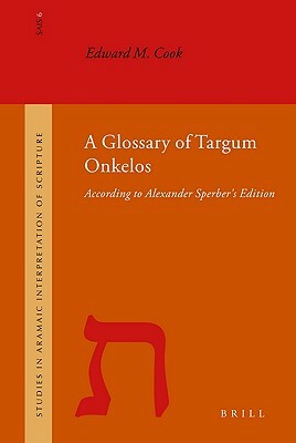 A Glossary of Targum Onkelos: According to Alexander Sperber's Edition by Edward Cook