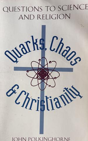 Quarks, Chaos &amp; Christianity: Questions to Science and Religion by John Polkinghorne