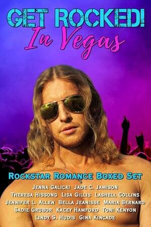 Get Rocked! In Vegas by Toni Kenyon, Bella Jeanisse, Gina Kincade, Maria Bernard, Theresa Hissong, Jennifer L. Allen, Lindy S. Hudis, Jenna Galicki, Sadie Grubor, Lashell Collins, Lisa Gillis, Kacey Hamford, Jade C. Jamison