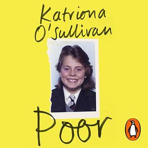Poor: Grit, courage, and the life-changing value of self-belief by Katriona O'Sullivan
