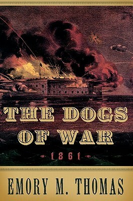 Dogs of War: 1861 by Emory M. Thomas