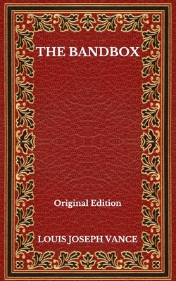 The Bandbox - Original Edition by Louis Joseph Vance