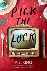 Pick the Lock by A.S. King