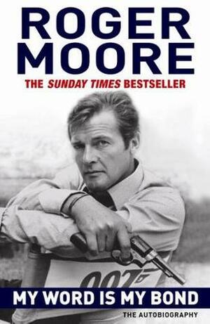 My Word is My Bond: The Autobiography by Roger Moore