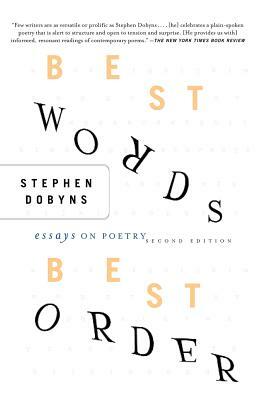 Best Words, Best Order: Essays On Poetry by Stephen Dobyns