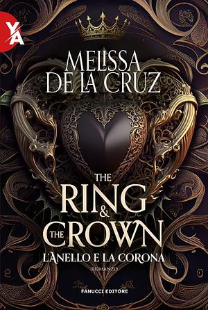 The Ring and the Crown. L'anello e la corona by Rosangela Amato, Melissa de la Cruz