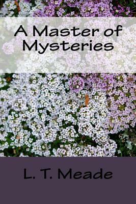 A Master of Mysteries by L.T. Meade