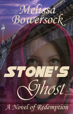 Stone's Ghost: A Novel of Redemption by Melissa Bowersock