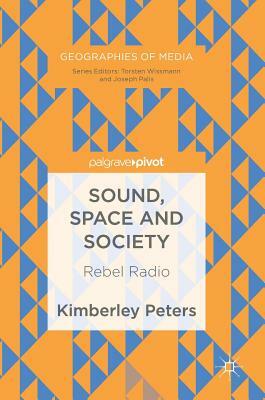 Sound, Space and Society: Rebel Radio by Kimberley Peters