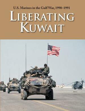 U.S. Marines in the Gulf War, 1990-1991: Liberating Kuwait by Paul W. Westermeyer, U. S. Marine Corps History Division