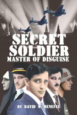 Secret Soldier Master of Disguise by David W. Menefee