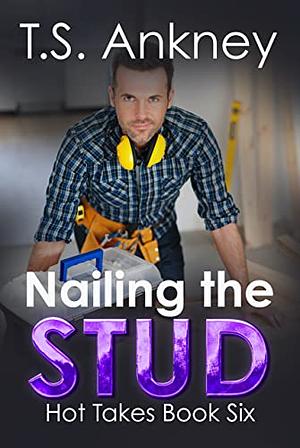 Nailing The Stud by T.S. Ankney