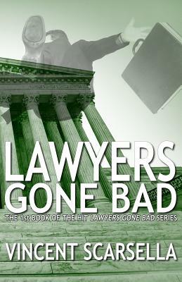 Lawyers Gone Bad by Vincent L. Scarsella