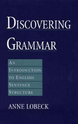 Discovering Grammar: An Introduction to English Sentence Structure by Anne Lobeck