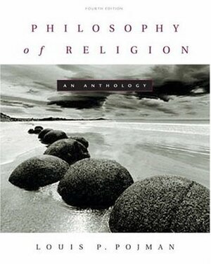 Philosophy of Religion: An Anthology by Louis P. Pojman