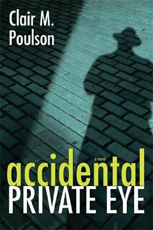 Accidental Private Eye by Clair M. Poulson
