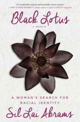 Black Lotus: A Woman's Search for Racial Identity by Sil Lai Abrams