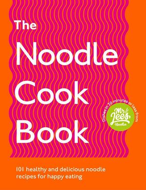 The Noodle Cookbook: 101 healthy and delicious noodle recipes for happy eating by Damien Lee