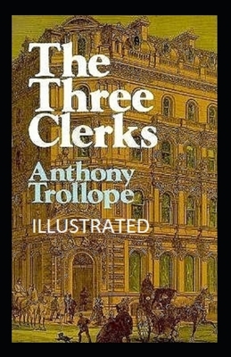 The Three Clerks Illustrated by Anthony Trollope