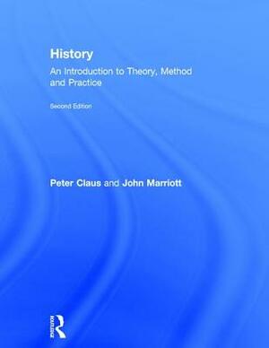 History: An Introduction to Theory, Method and Practice by Peter Claus, John Marriott